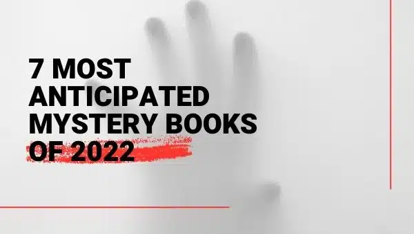 7 Most Anticipated Mystery Books of 2022