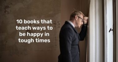 10 Books that Teach Ways to be Happy in Tough Times