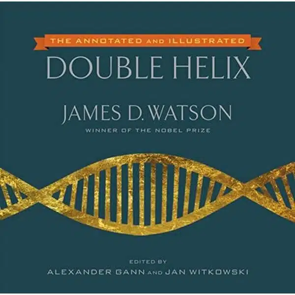 10 Best Books about the History of Science - The Annotated and Illustrated Double Helix – James D Watson