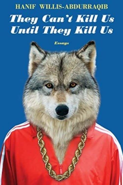 Top 10 Books About Musicians | 10 Best Books About Music Lovers - They Can’t Kill Us Until They Kill Us – Hanif Abdurraqib