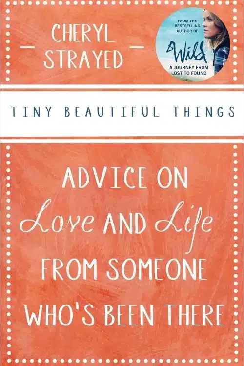 10 Books that Teach Ways to be Happy in Tough Times - Tiny Beautiful Things – Cheryl Strayed