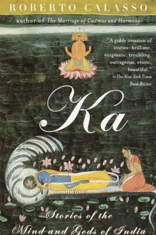 10 Books On Hinduism That Are Not Religious - Ka: By Roberto Calasso