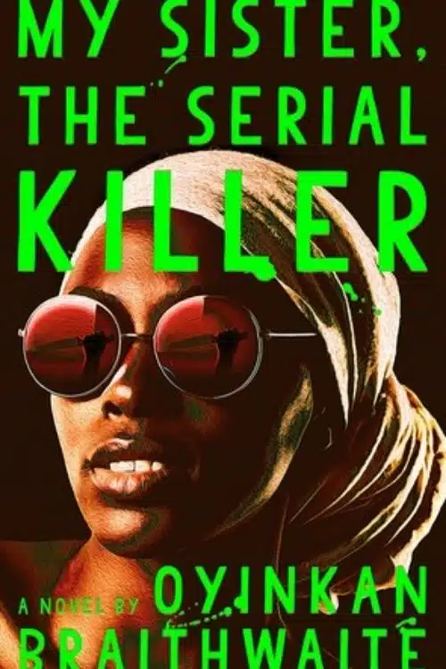 Best Mystery Novels with Dark Family Secrets - My Sister, The Serial Killer – Oyinkan Braithwaite