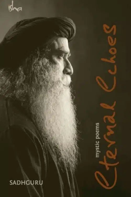 Eternal Echoes: By Sadhguru