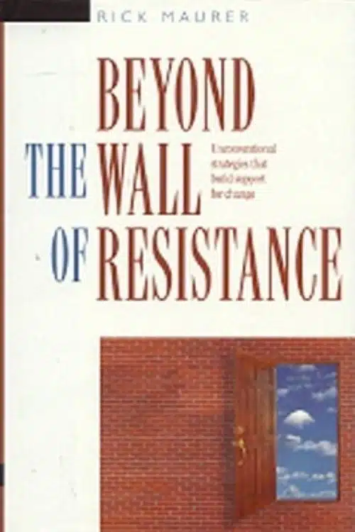 Beyond the Wall of Resistance – Rick Maurer