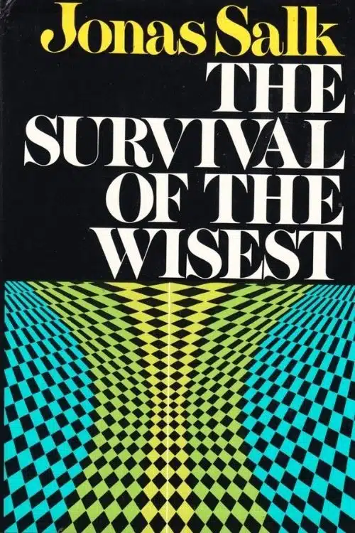 Best Books Written by Scientists - The Survival of the Wisest - Jonas Salk
