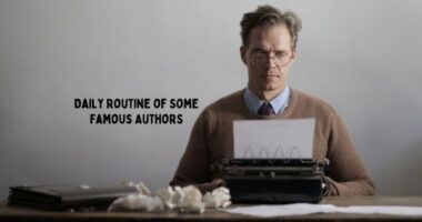 Daily Routine of Some Famous Writers