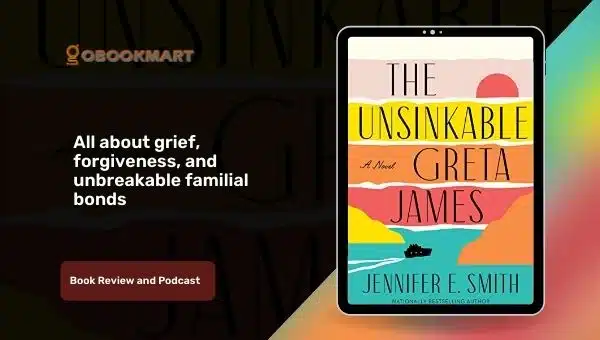 The Unsinkable Greta James By Jennifer E. Smith | Book Review