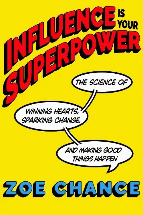 Influence is Your Superpower – Zoe Chance