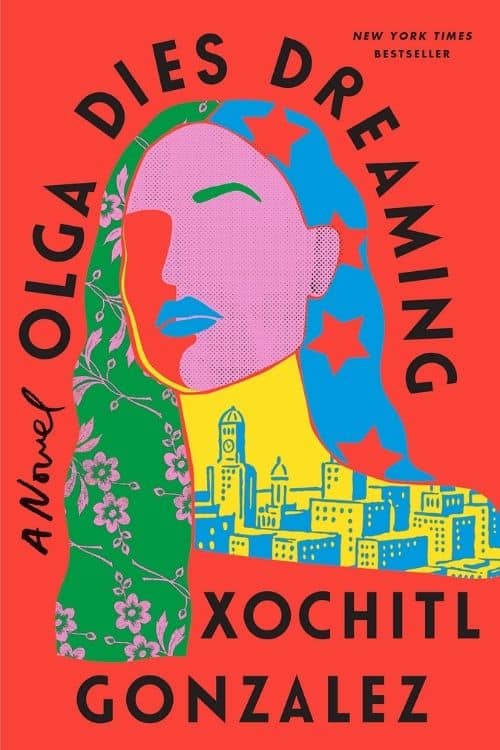 Top 10 Books of 2022 So Far (March 2022) - Olga Dies Dreaming – Xochitl Gonzalez