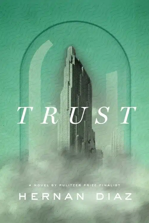 10 Most Anticipated Books of May 2022 - Trust – Hernan Diaz