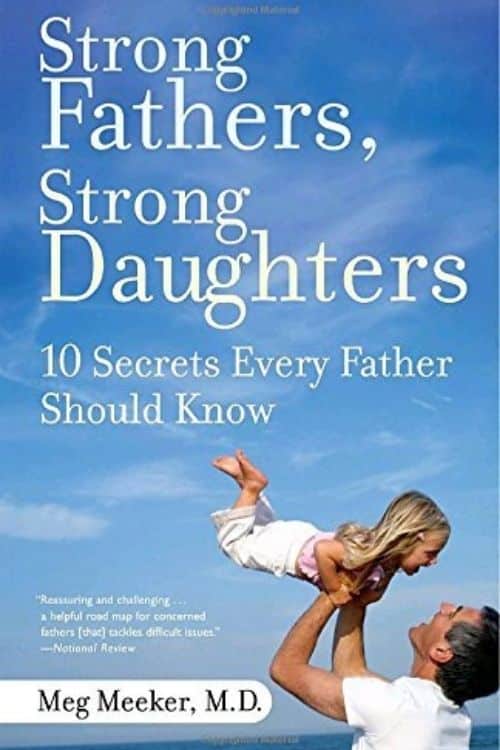 Strong Fathers, Strong Daughters – Meg Meeker