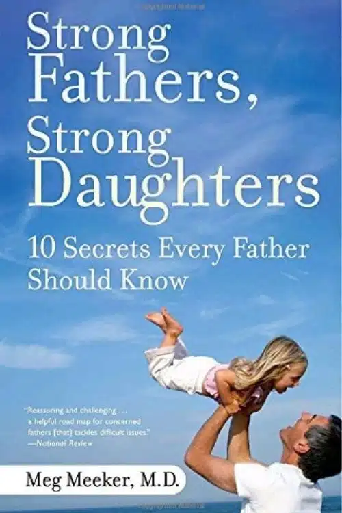 Strong Fathers, Strong Daughters – Meg Meeker