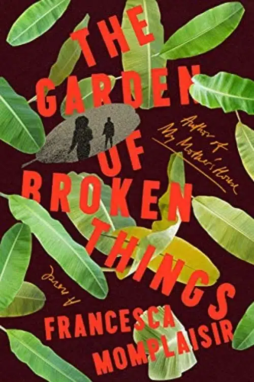 The Garden of Broken Things – Francesca Momplaisir