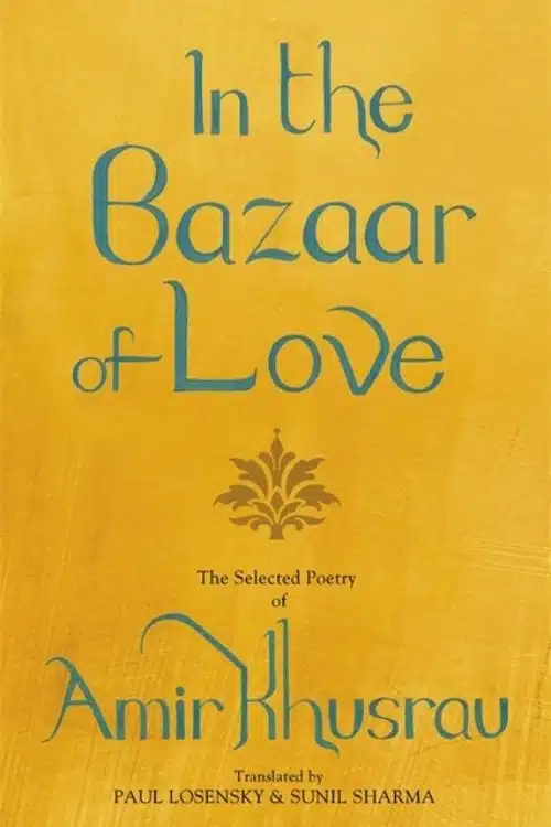 In the Bazaar of Love by Amir Khusrau