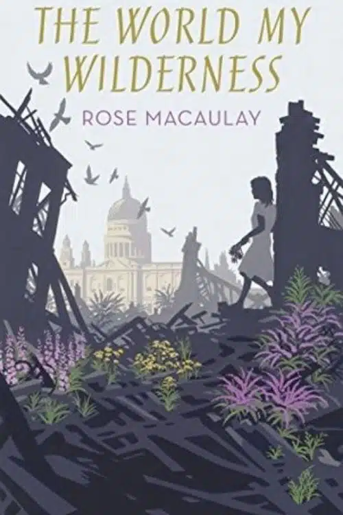 10 Hidden Gems of English Literature By Famous Authors - The World my Wilderness by Rose Macaulay