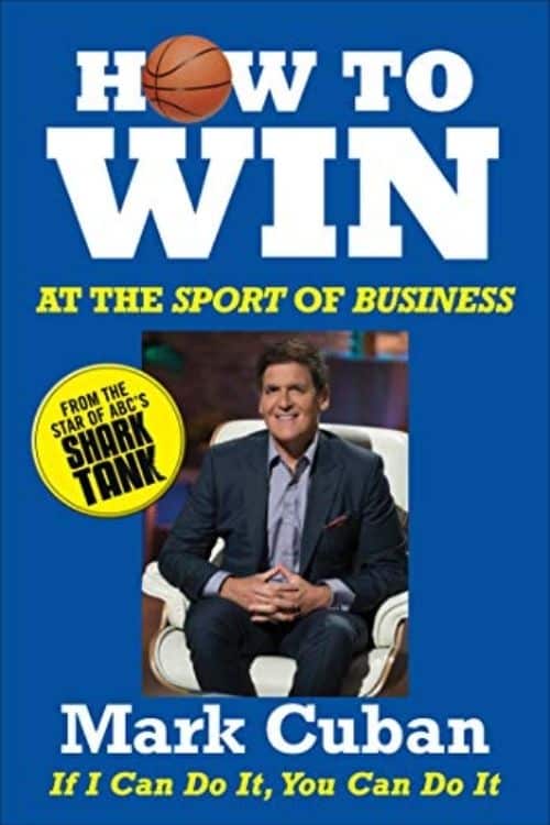 Best Books Written by Famous Business People - How to Win At the Sport of Business – Mark Cuban