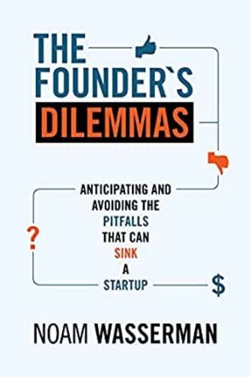 The Founder’s Dilemmas by Noam Wasserman
