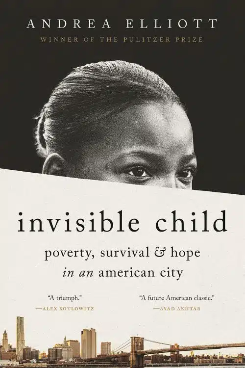 Invisible Child: Poverty, Survival and Hope in an American City by Andrea Elliott