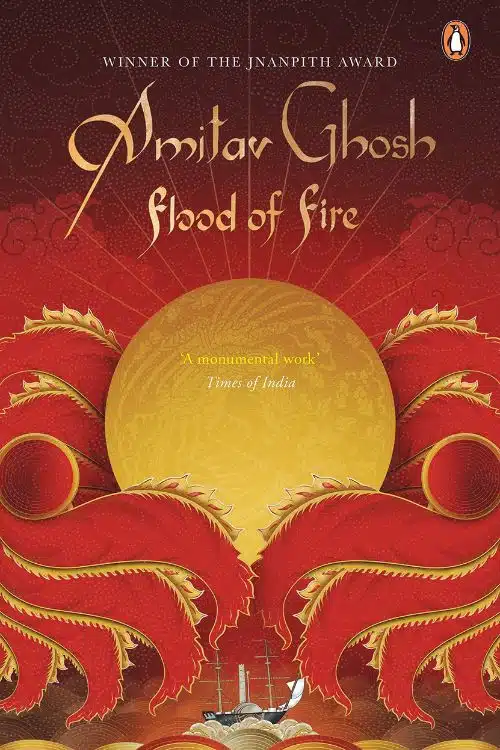 9 Long Books That Are Worth Reading - Flood of Fire by Amitav Ghosh