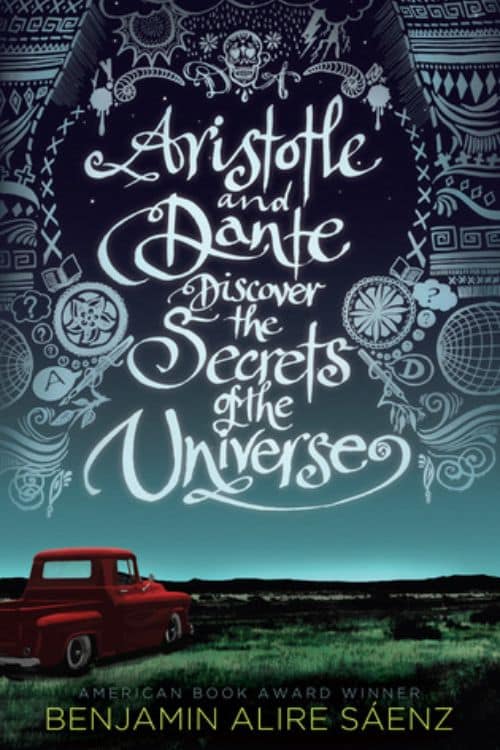 Aristotle and Dante Discover the Secrets of the Universe by Benjamin Alire Sanz
