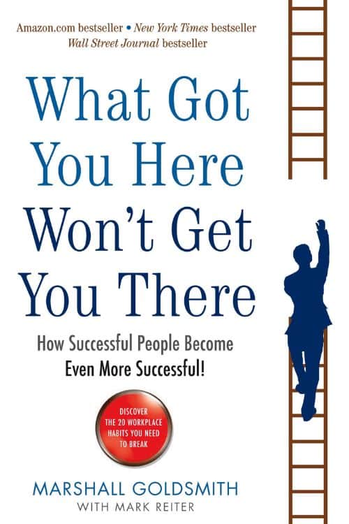 Top 5 Books On Decision-Making - What Got You Here Will Not Get You There by Marshall Goldsmith