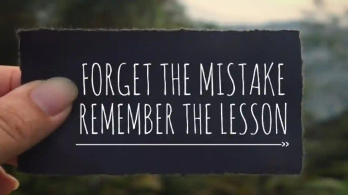 Forget The Mistake remember the lesson
