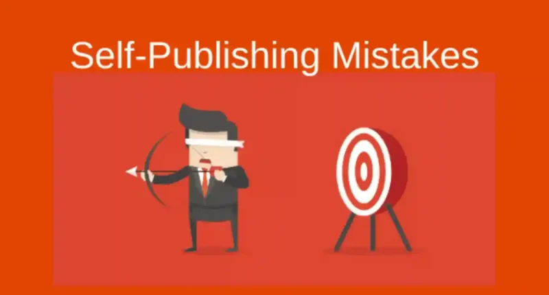 10 Major Self-Publishing Mistakes to Avoid