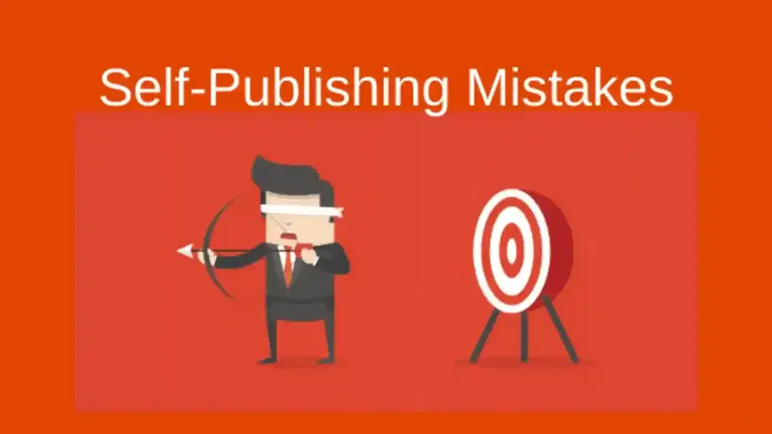 10 Major Self Publishing Mistakes to Avoid