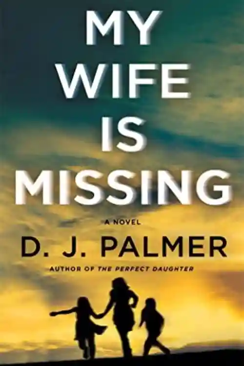 Best Psychological Thriller Books of 2022 So Far - My Wife Is Missing By D.J. Palmer