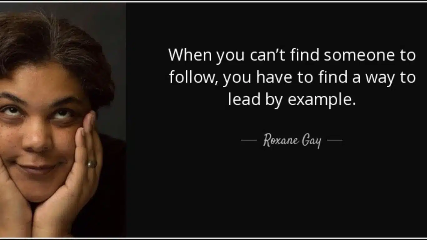 When you can't find someone to follow, you have to find a way to lead by example