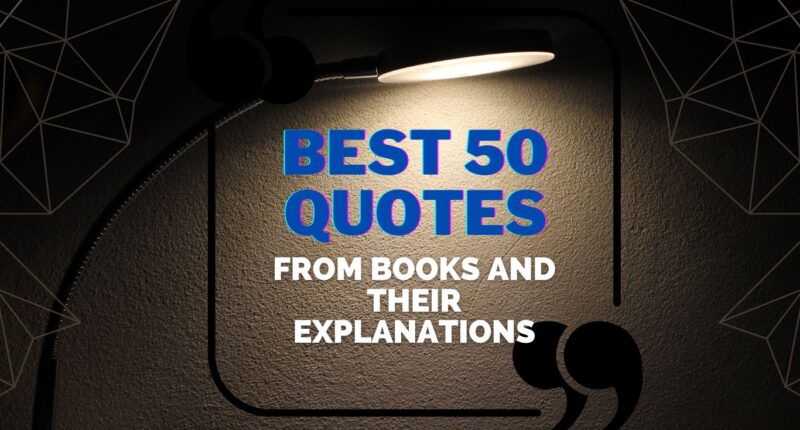 Best 50 Quotes from Books and their Explanations