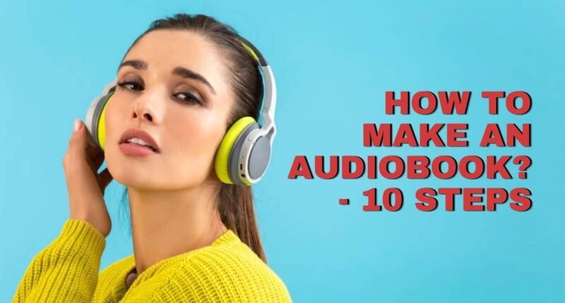 How to Make an Audiobook? - 10 Steps