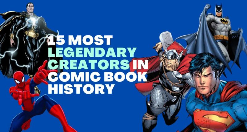 15 Most Legendary Creators In Comic Book History
