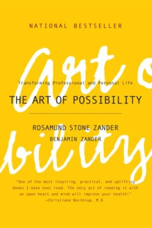 The Art of Possibility by Rosamund Stone Zander and Benjamin Zander