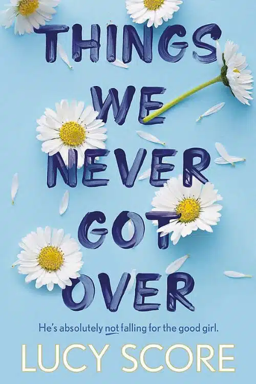 Things We Never Got Over by Lucy Score