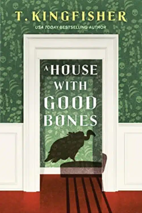 A House with Good Bones by T. Kingfisher 