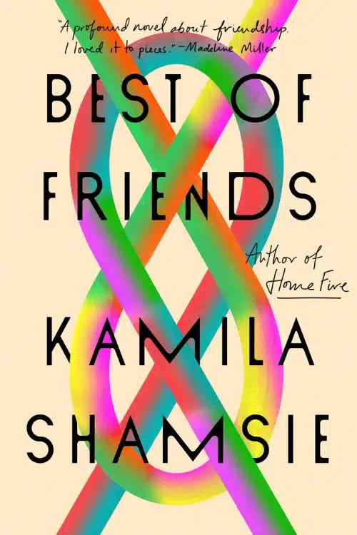 10 Books of 2022 that Deserve a Movie Adaptation - Best of Friends by Kamila Shamsie 