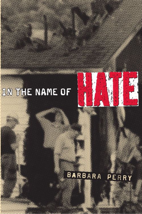 In the Name of Hate: Understanding Hate Crimes - by Barbara Perry