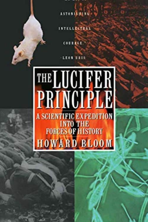 10 Books To Understand The Dark Side of Human Nature - The Lucifer Principle: A Scientific Expedition Into the Forces of History - by Howard Bloom