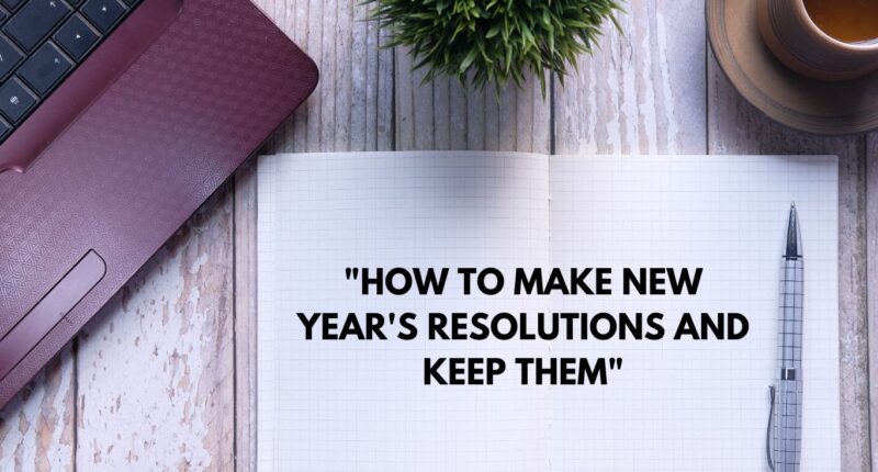 How to Make New Year's Resolutions and Keep Them