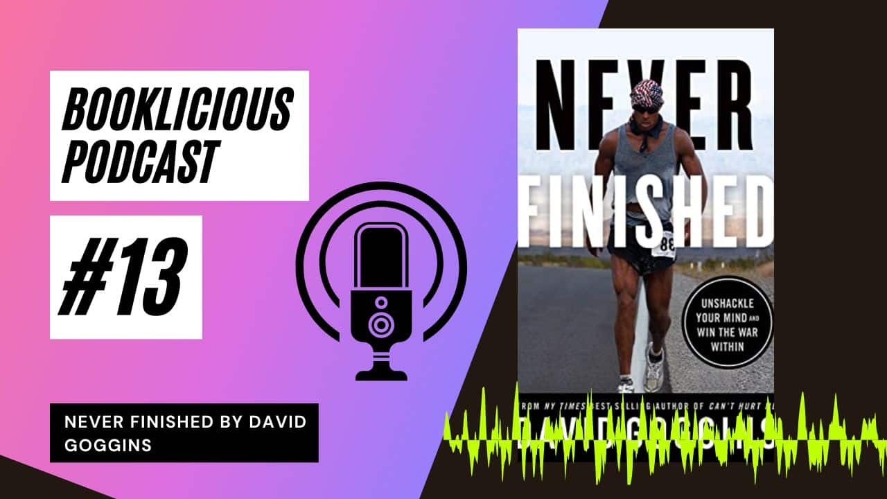 Never Finished by David Goggins Booklicious Podcast Episode 13