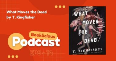What Moves the Dead by T. Kingfisher | Booklicious Podcast | Episode 14