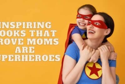 10 libros inspiradores que prueban que las mamás son superhéroes