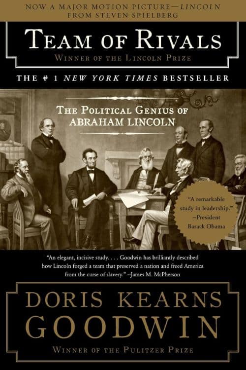 Team of Rivals: The Political Genius of Abraham Lincoln by Doris Kearns Goodwin