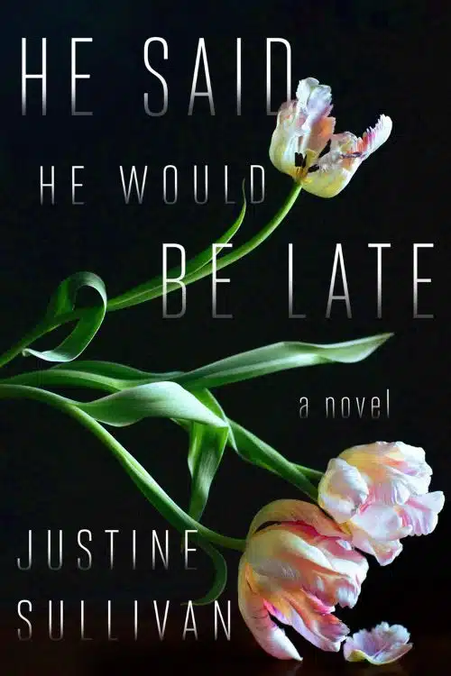 10 Best Debut Authors Of March 2023 - Justine Sullivan - He Said He Would Be Late