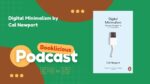 Digital Minimalism by Cal Newport | Booklicious Podcast | Episode 37