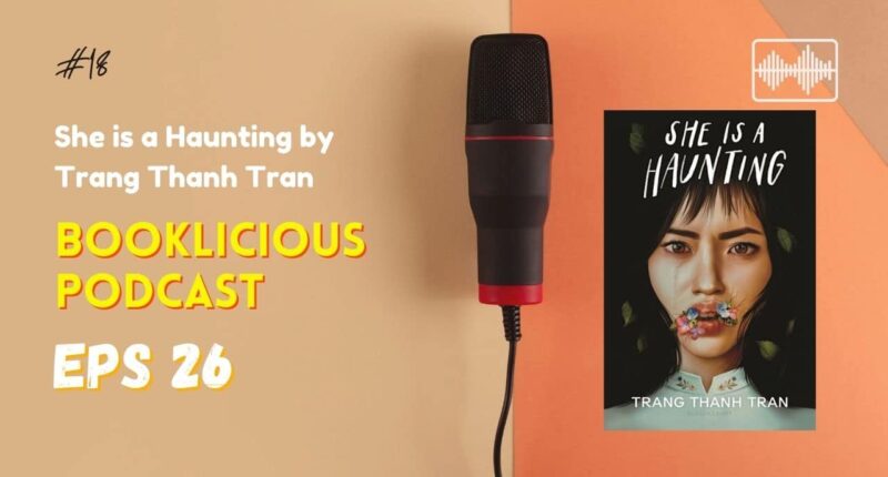 She is a Haunting by Trang Thanh Tran | Booklicious Podcast | Episode 26