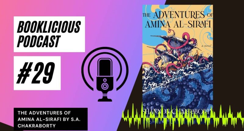 The Adventures of Amina al-Sirafi by S.A. Chakraborty | Booklicious Podcast | Episode 29
