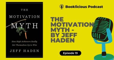 The Motivation Myth by Jeff Haden | Booklicious Podcast | Episode 19